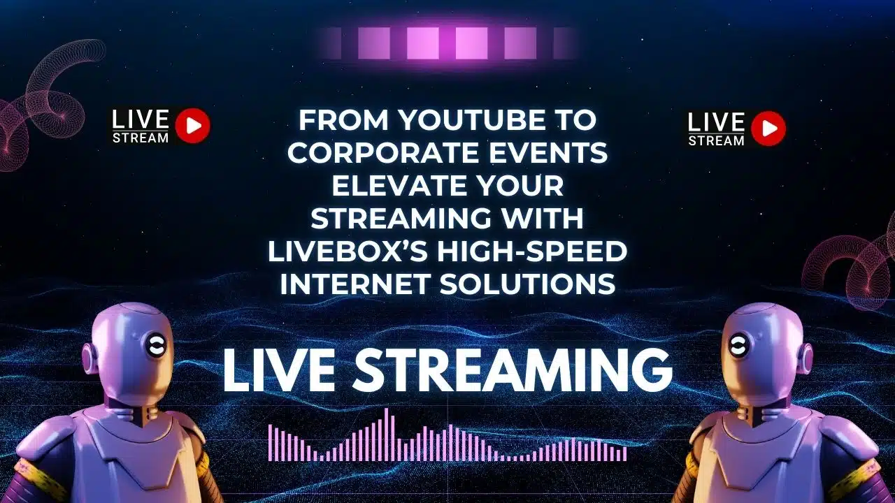 Elevate Your Streaming with Livebox’s High-Speed Internet Solutions