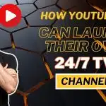 How YouTubers Can Launch Their Own 24/7 TV Channel: A Step-by-Step Guide