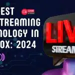 Best Livestreaming Technology in Livebox: 2024